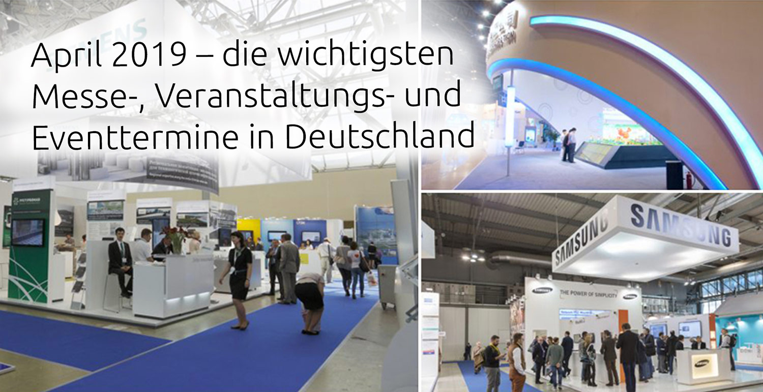 April 2019 – die wichtigsten Messe-, Veranstaltungs- und Eventtermine in Deutschland